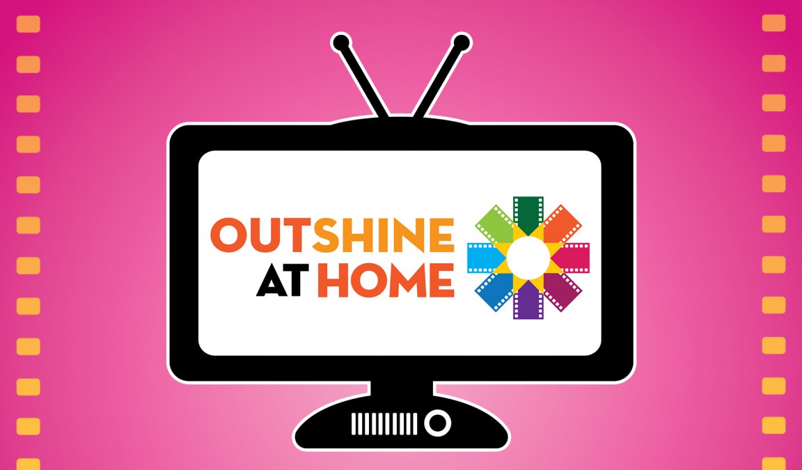 OUTSHINE AT-HOME: NOW STREAMING!